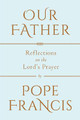 Our Father: The Lord's Prayer by Pope Francis