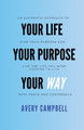 Your Life, Your Way, Your Purpose by Avery Campbell 9798869231987