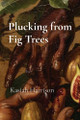 Plucking from Fig Trees by Harrison 9798330305827