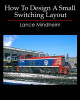 How to Design a Small Switching Layout by Lance Mindheim 9781449505646