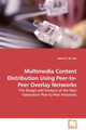 Multimedia Content Distribution Using Peer-To-Peer Overlay Networks - The Design and Analysis of the Next Generation Peer-To-Peer Networks by Simon G M Koo 9783639114836