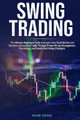 Swing Trading: The Ultimate Beginners Guide to Invest in the Stock Market and Become a Successful Trader Through Proper Money Management, Psychology, and Established Swing Strategies by Mark Swing 9781801206082