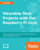 Wearable-Tech Projects with the Raspberry Pi Zero by Thomas Hamilton 9781786468819