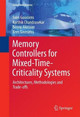 Memory Controllers for Mixed-Time-Criticality Systems: Architectures, Methodologies and Trade-offs by Sven Goossens 9783319320939