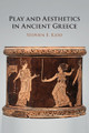 Play and Aesthetics in Ancient Greece by Stephen E. Kidd 9781108710077