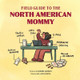 Field Guide to the North American Mommy by Robert Jamison 9798985613902