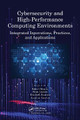 Cybersecurity and High-Performance Computing Environments: Integrated Innovations, Practices, and Applications Kuan-Ching Li (Providence University Taiwan) 9780367711504