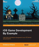 iOS Game Development By Example by Samanyu Chopra 9781785284694