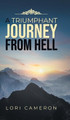 A Triumphant Journey from Hell by Lori Cameron 9781954886643