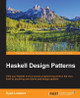 Haskell Design Patterns by Ryan Lemmer 9781783988723