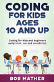 Coding for Kids Ages 10 and Up: Coding for Kids and Beginners using html, css and JavaScript by Bob Mather 9781922462848