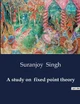A study on fixed point theory by Suranjoy Singh 9791041985685