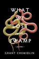 What We Lost in the Swamp: Poems by Grant Chemidlin