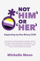 Not 'Him' Or 'Her': Supporting My Non-Binary Child: A Guide to Puberty Blockers, Dead Names, Binders, Body Dysmorphia and Dysphoria, Top Surgery, and Telling Friends, Families, and Schools by Michelle Mann 9781088007952