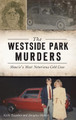 Westside Park Murders: Muncie's Most Notorious Cold Case by Keith Roysdon 9781540245885