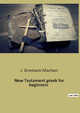 New Testament greek for beginners by J Gresham Machen 9782385086251
