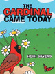 The Cardinal Came Today by Heidi Silvers 9781665732086