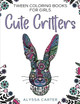 Tween Coloring Books for Girls: Cute Critters: Animal Coloring Book for Teenagers, Teen Boys and Girls Aged 9-12, 12-16 by Alyssa Carter 9781915510174