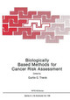 Biologically Based Methods for Cancer Risk Assessment by Curtis C. Travis 9781468456271