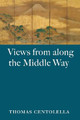 Views from Along the Middle Way by Thomas Centolella