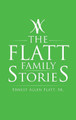 The Flatt Family Stories by Ernest Allen Flatt, Sr 9781489737472