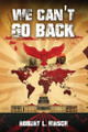 We Can't Go Back by Robert L Hirsch 9798348110536