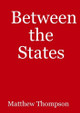 Between the States by Matthew Thompson 9781291845884