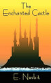 The Enchanted Castle by E Nesbit 9781434440716