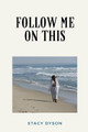 Follow Me On This by Stacy Dyson 9781955683036