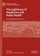The Legitimacy of Healthcare and Public Health: Anthropological Perspectives by Italo Pardo 9783031255915
