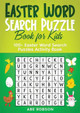 Easter Word Search Puzzle Book for Kids: 100+ Easter Word Search Puzzles Activity Book (The Ultimate Word Search Puzzle Book Series) by Abe Robson 9781922659934
