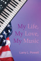 My Life, My Love, My Music by Larry L Powell 9798887755625