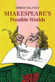 Shakespeare's Possible Worlds by Simon Palfrey 9781107649255