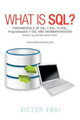 What Is SQL ?: Fundamentals of SQL, T-SQL, PL/SQL and Datawarehousing. by Victor Ebai 9781477246443