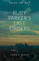 Ruby Parker's Last Orders by James Ward 9781913851392