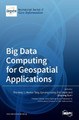 Big Data Computing for Geospatial Applications by Zhenlong Li 9783039432448
