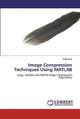 Image Compression Techniques Using MATLAB by Vivek Arya 9786202528207