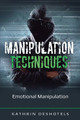 Manipulation Techniques: Emotional Manipulation by Kathrin Deshotels 9781087869810