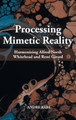 Processing Mimetic Reality: Harmonizing Alfred North Whitehead and Ren� Girard by Andre Rabe 9781958670224