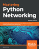 Mastering Python Networking: Your one-stop solution to using Python for network automation, DevOps, and Test-Driven Development, 2nd Edition by Eric Chou 9781789135992