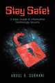 Stay Safe!: A Basic Guide to Information Technology Security by Abdul Subhani 9781458220271