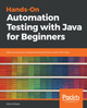 Hands-On Automation Testing with Java for Beginners: Build automation testing frameworks from scratch with Java by Rahul Shetty 9781789534603
