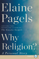 Why Religion?: A Personal Story by Elaine Pagels 9780062860989