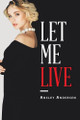 Let Me Live by Ansley Andersen 9781504315562