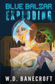 Blue Balzar: Exploding by W D Banecroft 9781773500805