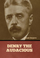 Denry the Audacious by Arnold Bennett 9798888308318