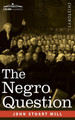 The Negro Question by John Stuart Mill 9781646795635