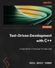 Test-Driven Development with C++: A simple guide to writing bug-free Agile code by Abdul Wahid Tanner 9781803242002