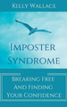 Imposter Syndrome - Breaking Free and Finding Your Confidence by Kelly Wallace 9798223865391