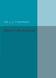 Beyond the Electron by J. J. Thomson 9781316626146